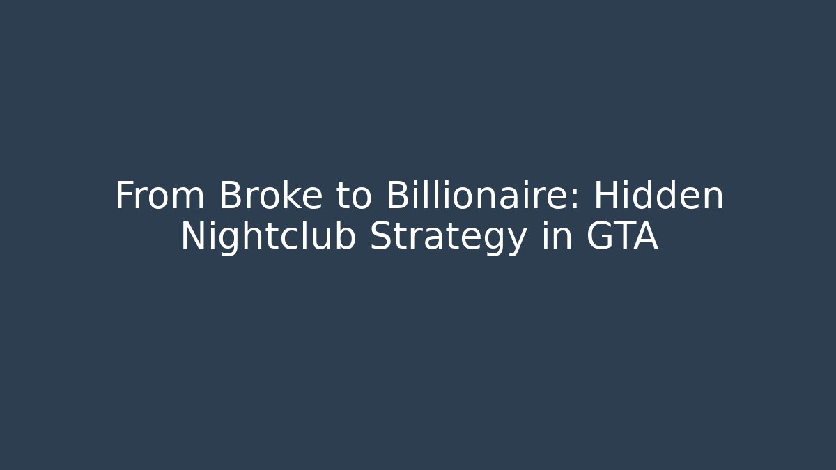 From Broke to Billionaire: Hidden Nightclub Strategy in GTA