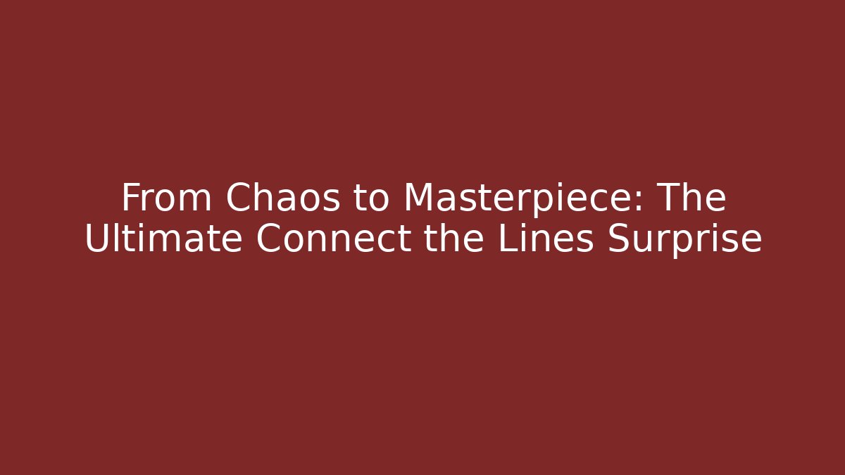 From Chaos to Masterpiece: The Ultimate Connect the Lines Surprise