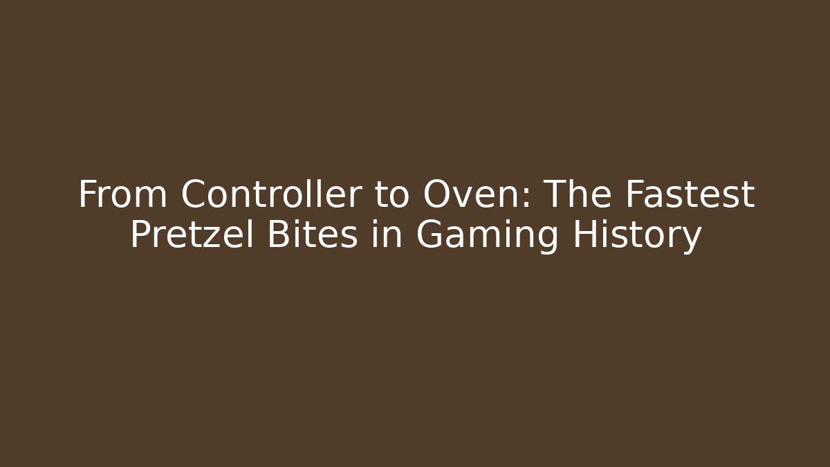From Controller to Oven: The Fastest Pretzel Bites in Gaming History