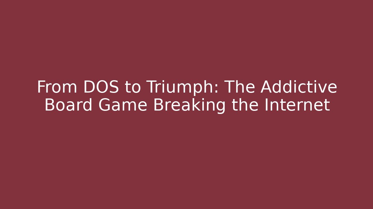 From DOS to Triumph: The Addictive Board Game Breaking the Internet