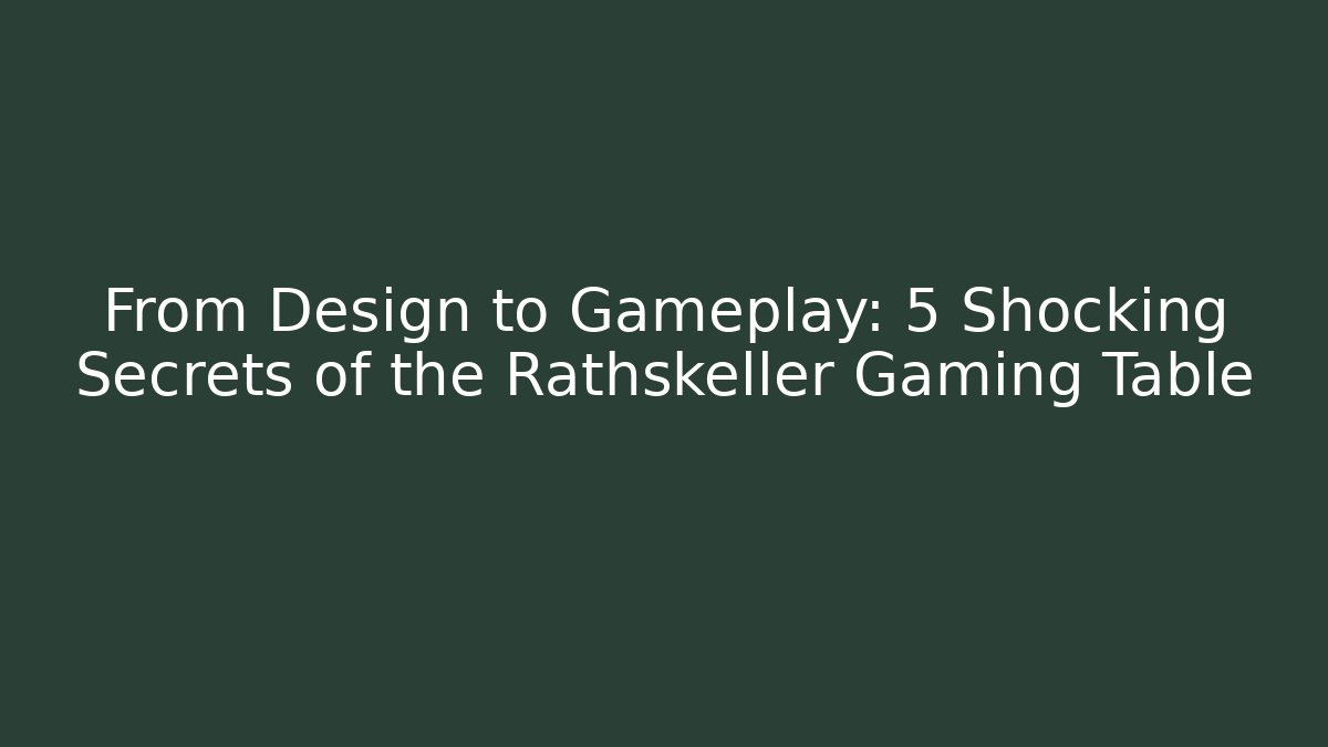 From Design to Gameplay: 5 Shocking Secrets of the Rathskeller Gaming Table
