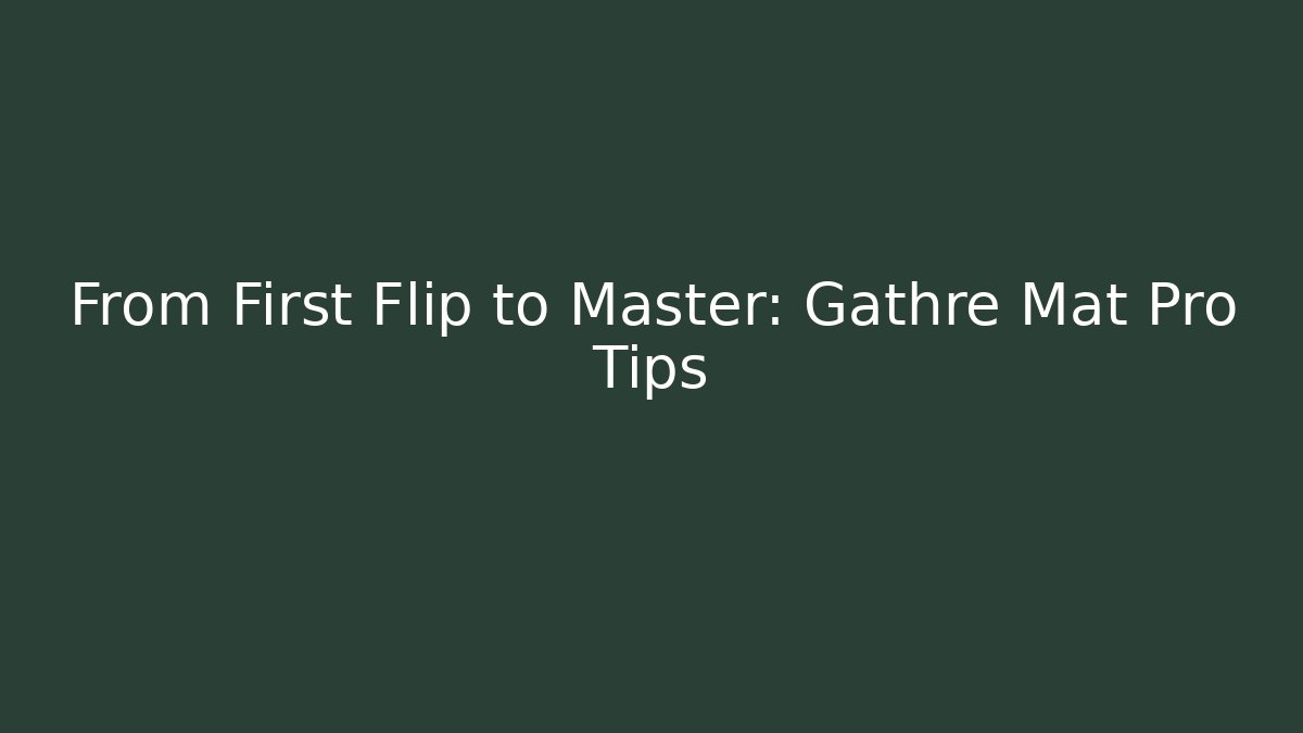 From First Flip to Master: Gathre Mat Pro Tips