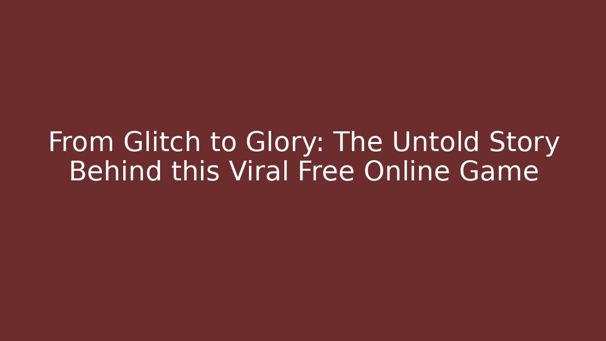 From Glitch to Glory: The Untold Story Behind this Viral Free Online Game