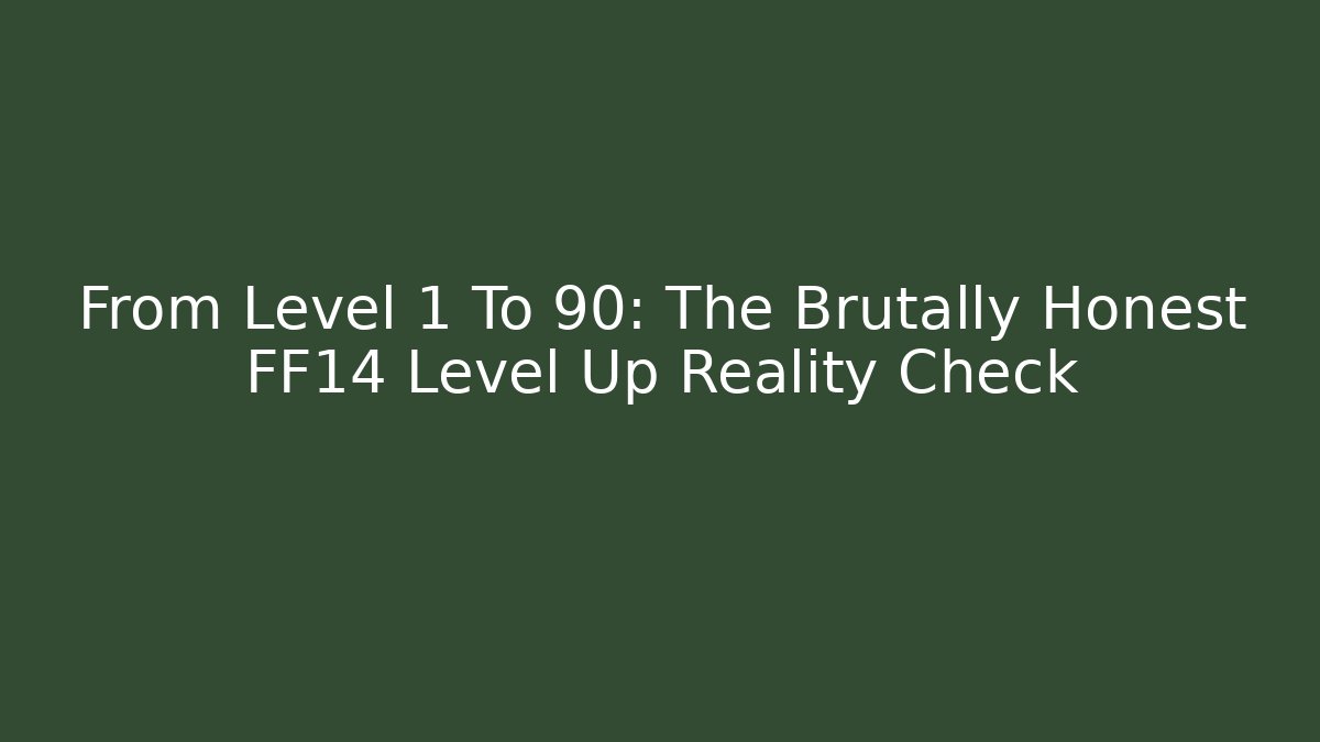 From Level 1 To 90: The Brutally Honest FF14 Level Up Reality Check