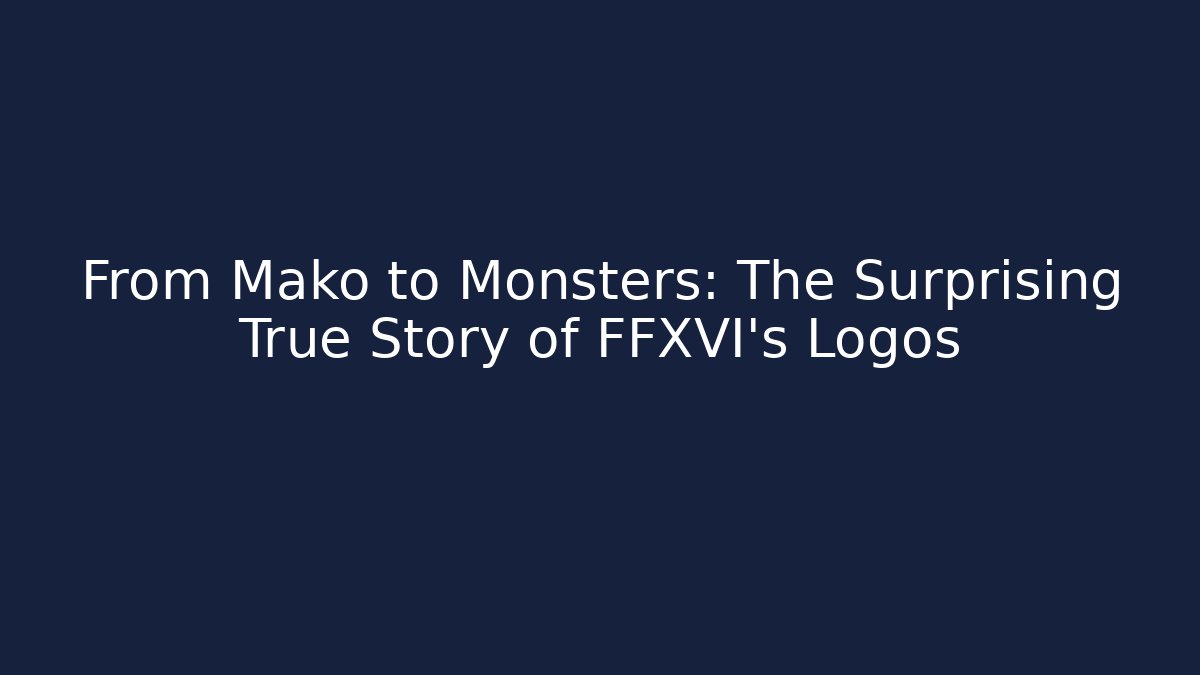 From Mako to Monsters: The Surprising True Story of FFXVI's Logos
