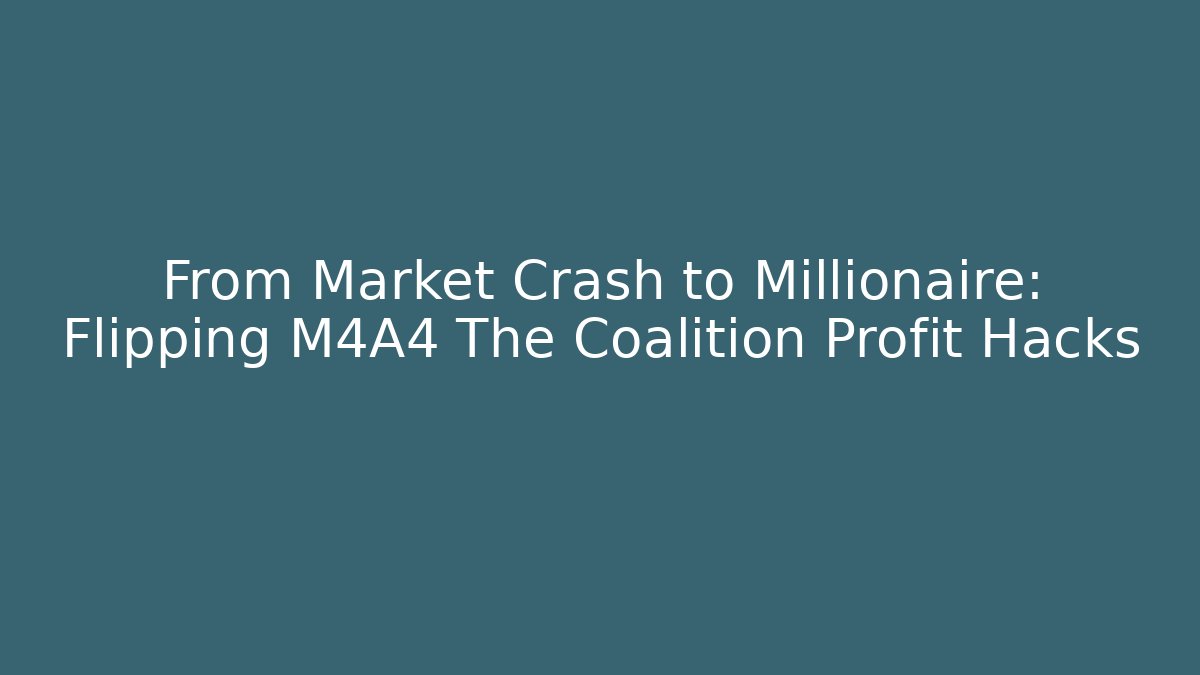 From Market Crash to Millionaire: Flipping M4A4 The Coalition Profit Hacks