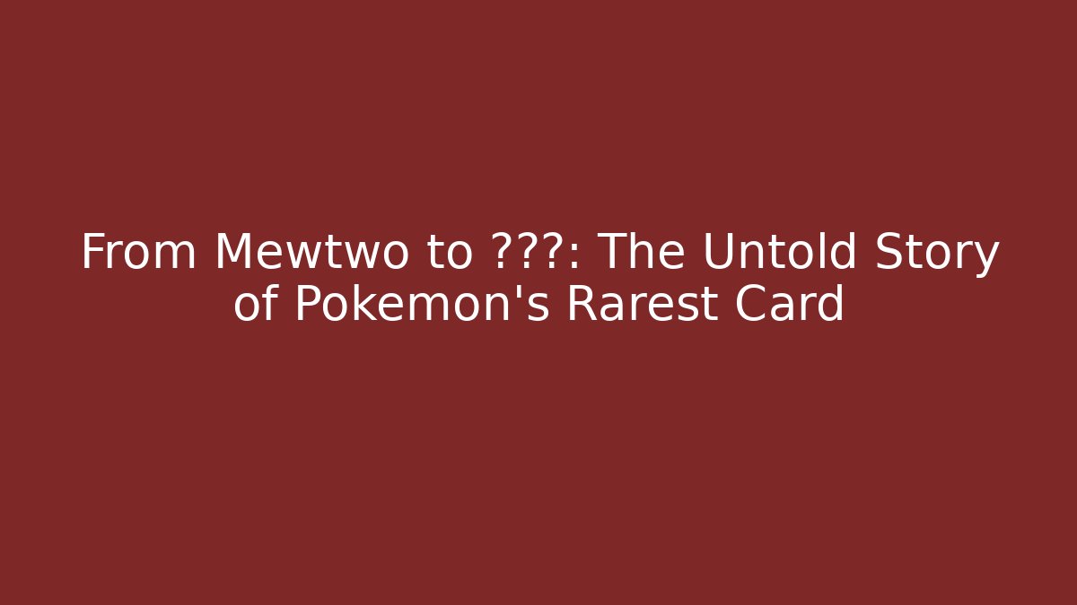 From Mewtwo to ???: The Untold Story of Pokémon's Rarest Card