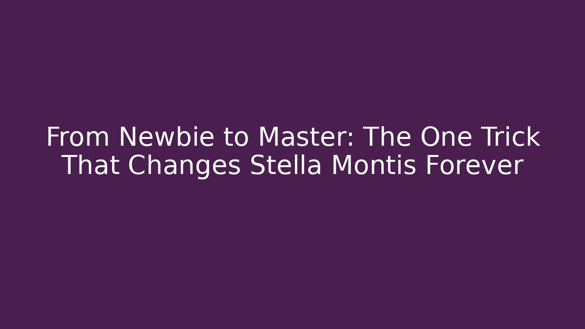 From Newbie to Master: The One Trick That Changes Stella Montis Forever - Smart Esu