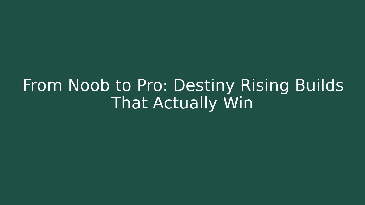 From Noob to Pro: Destiny Rising Builds That Actually Win