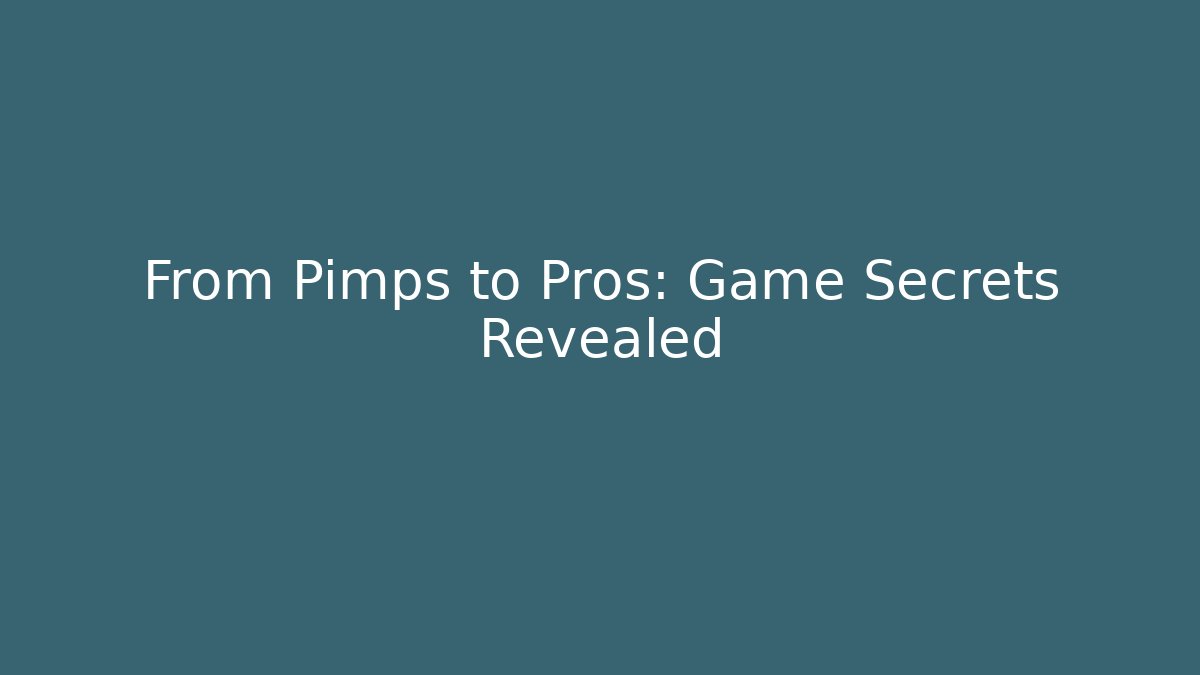 From Pimps to Pros: Game Secrets Revealed - Smart Esu