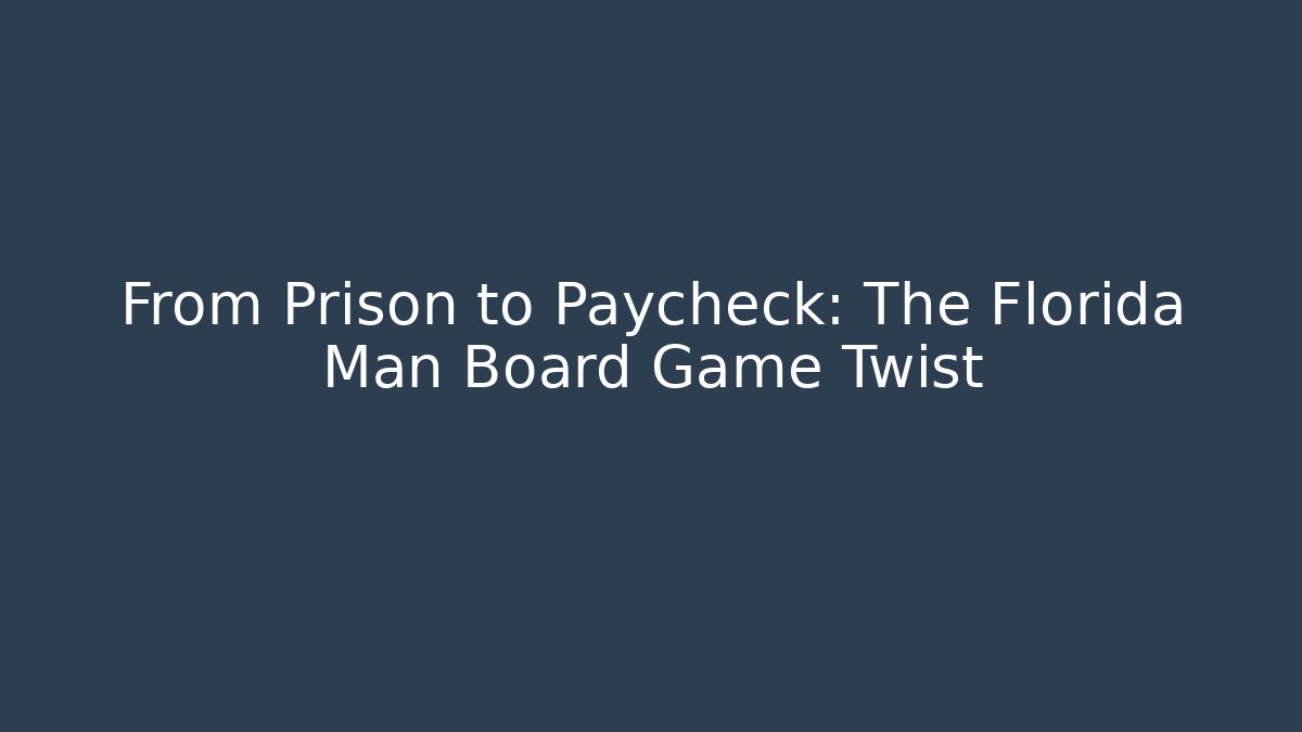 From Prison to Paycheck: The Florida Man Board Game Twist