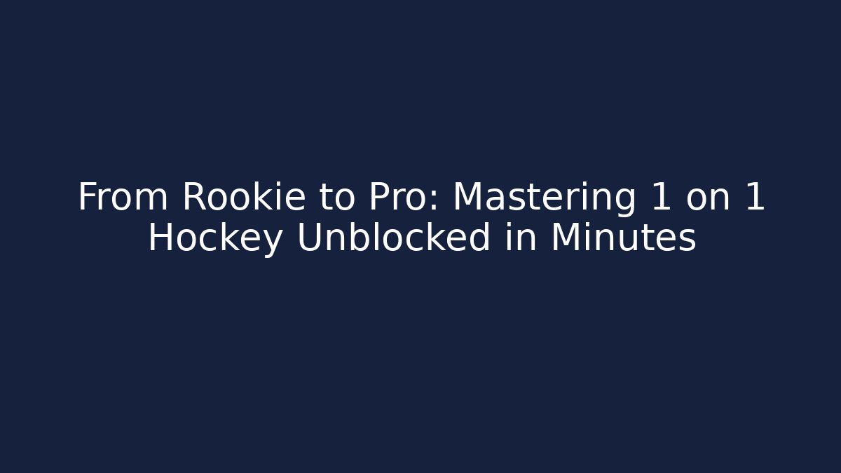 From Rookie to Pro: Mastering 1 on 1 Hockey Unblocked in Minutes
