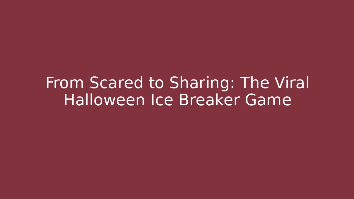 From Scared to Sharing: The Viral Halloween Ice Breaker Game