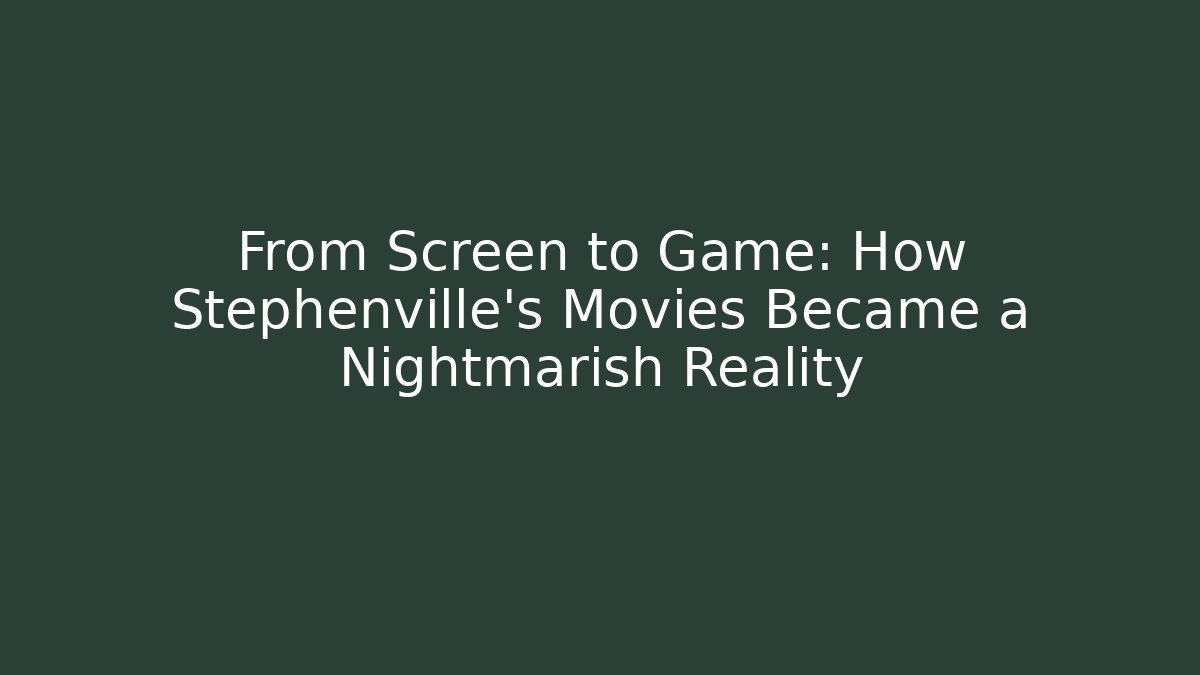 From Screen to Game: How Stephenville's Movies Became a Nightmarish Reality