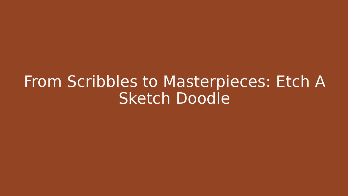 From Scribbles to Masterpieces: Etch A Sketch Doodle