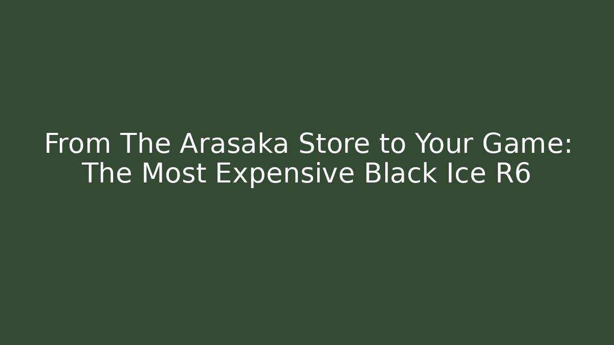 From The Arasaka Store to Your Game: The Most Expensive Black Ice R6