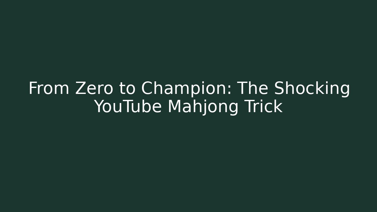 From Zero to Champion: The Shocking YouTube Mahjong Trick