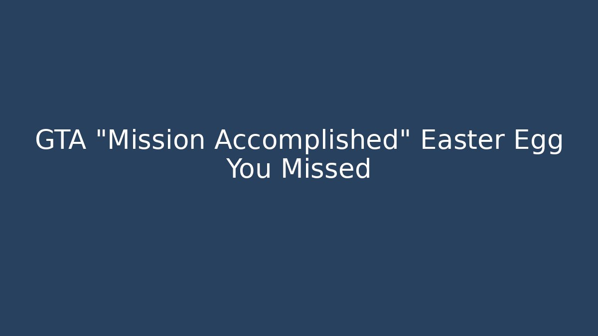 GTA “Mission Accomplished” Easter Egg You Missed