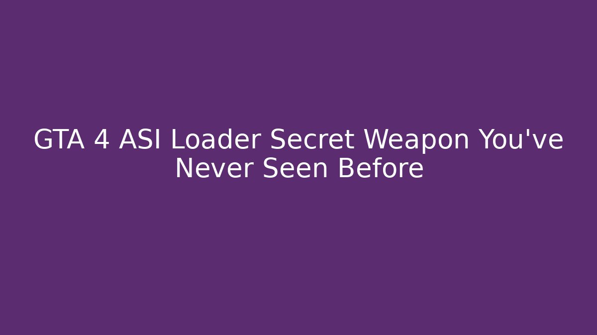 GTA 4 ASI Loader Secret Weapon You've Never Seen Before