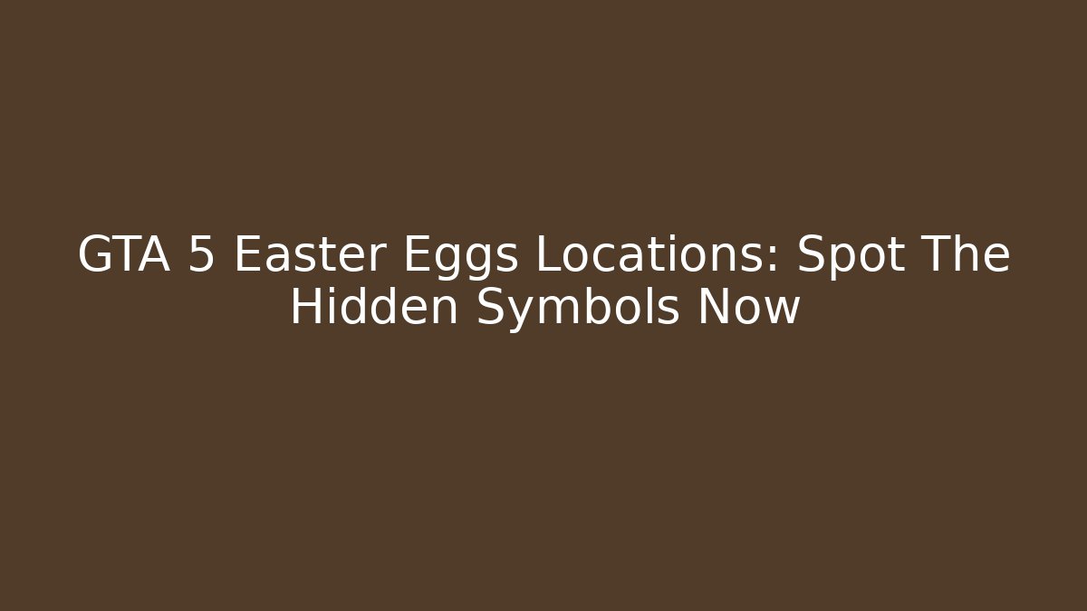 GTA 5 Easter Eggs Locations: Spot The Hidden Symbols Now - Smart Esu