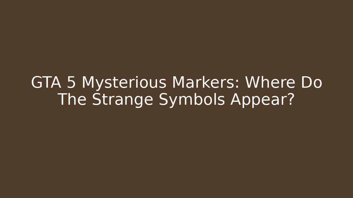 GTA 5 Mysterious Markers: Where Do The Strange Symbols Appear?