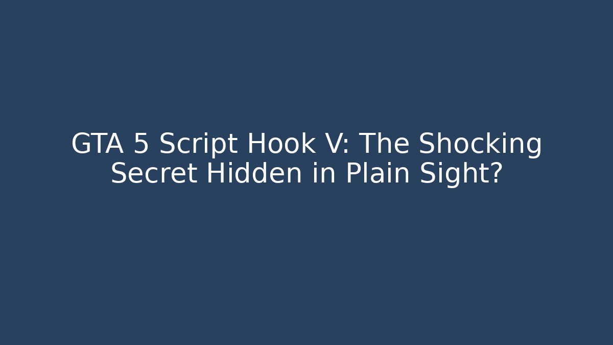 GTA 5 Script Hook V: The Shocking Secret Hidden in Plain Sight? - Smart Esu