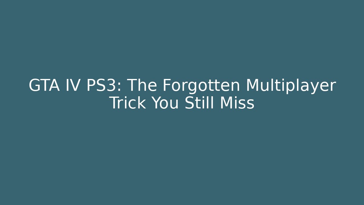 GTA IV PS3: The Forgotten Multiplayer Trick You Still Miss