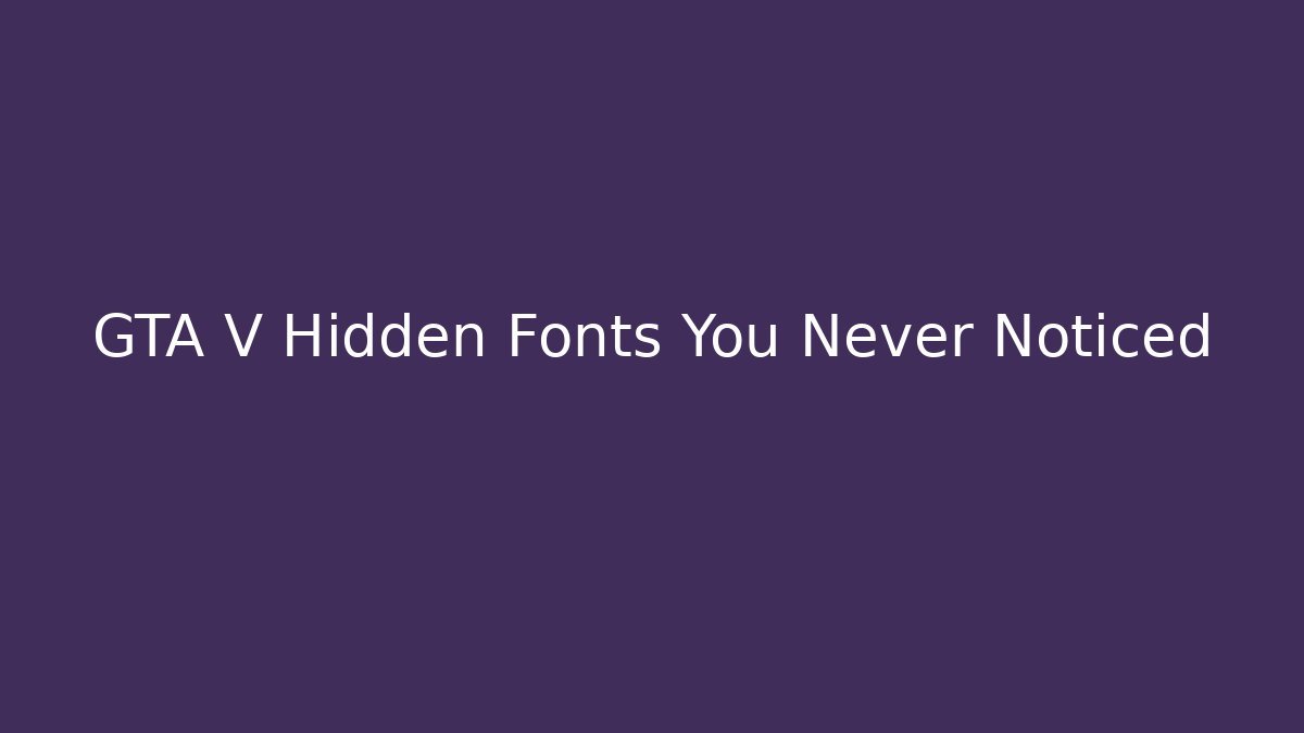 GTA V Hidden Fonts You Never Noticed