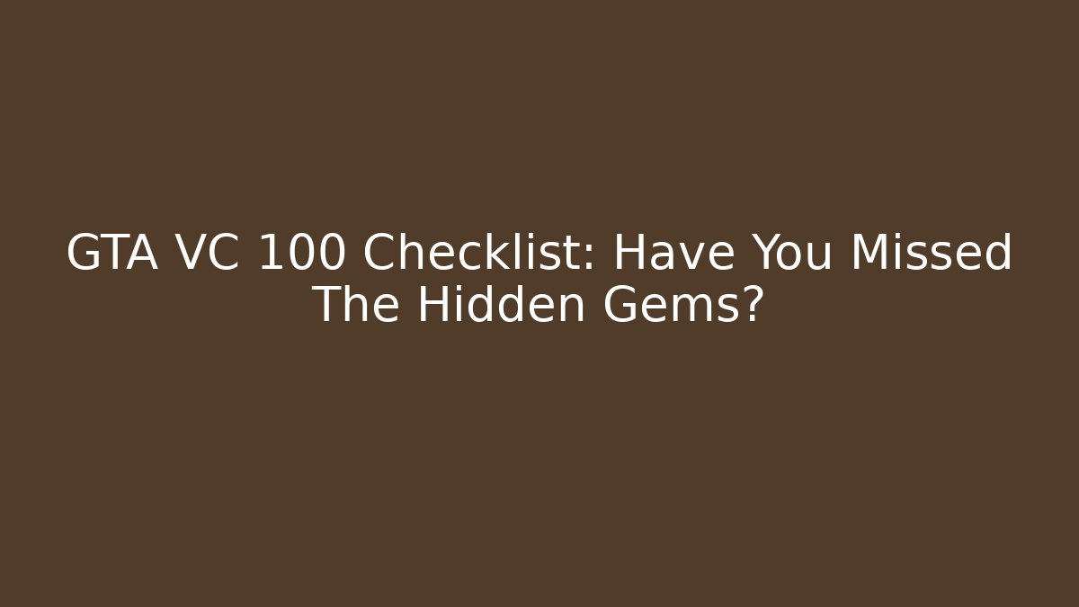 GTA VC 100 Checklist: Have You Missed The Hidden Gems?