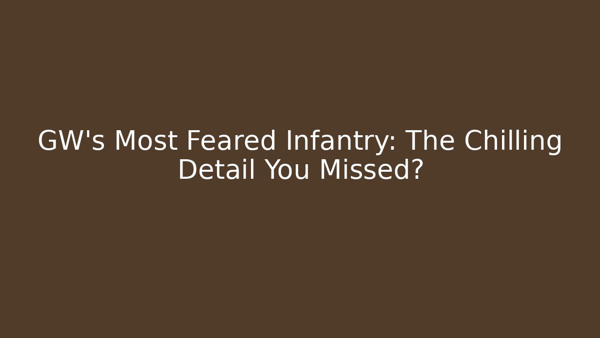GW’s Most Feared Infantry: The Chilling Detail You Missed?
