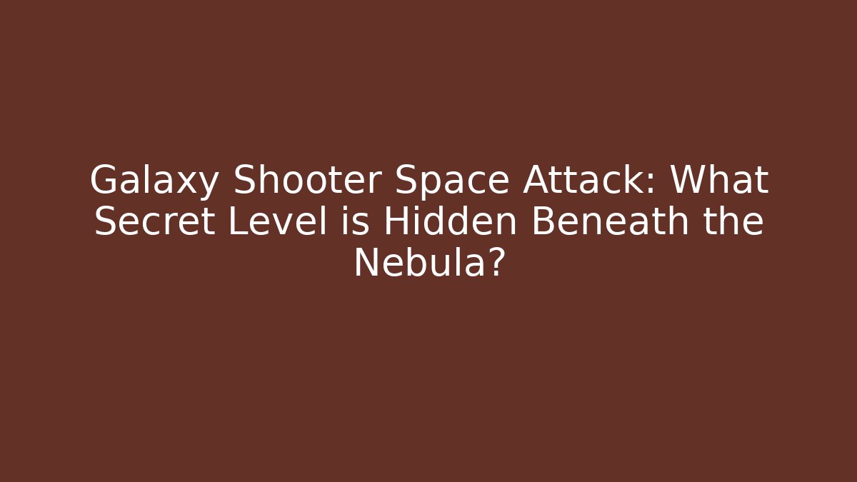 Galaxy Shooter Space Attack: What Secret Level is Hidden Beneath the Nebula?