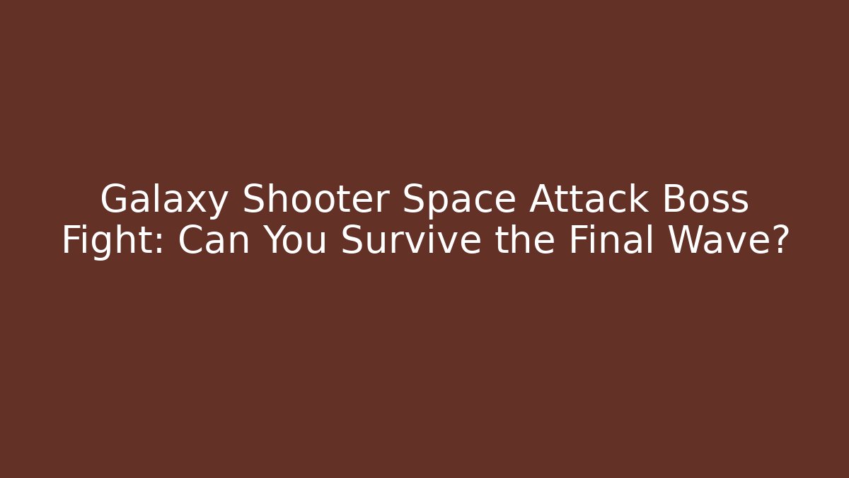 Galaxy Shooter Space Attack Boss Fight: Can You Survive the Final Wave?