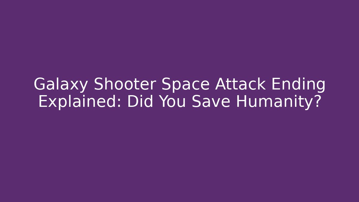 Galaxy Shooter Space Attack Ending Explained: Did You Save Humanity?