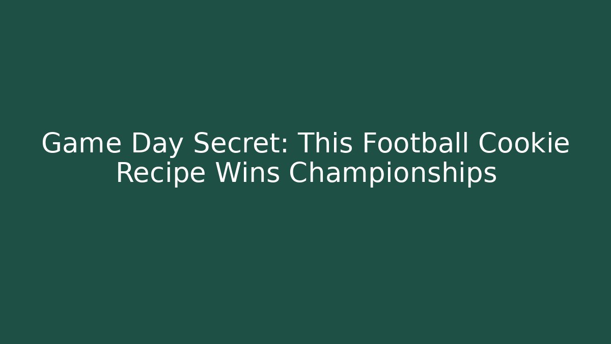 Game Day Secret: This Football Cookie Recipe Wins Championships