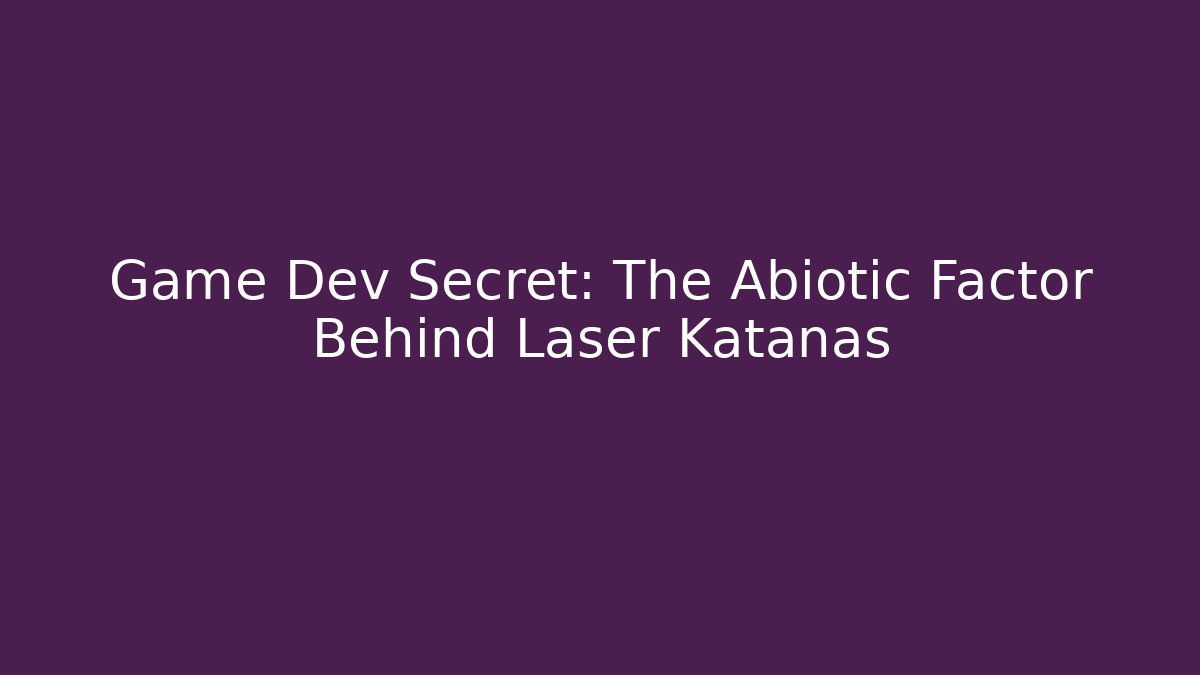 Game Dev Secret: The Abiotic Factor Behind Laser Katanas - Smart Esu