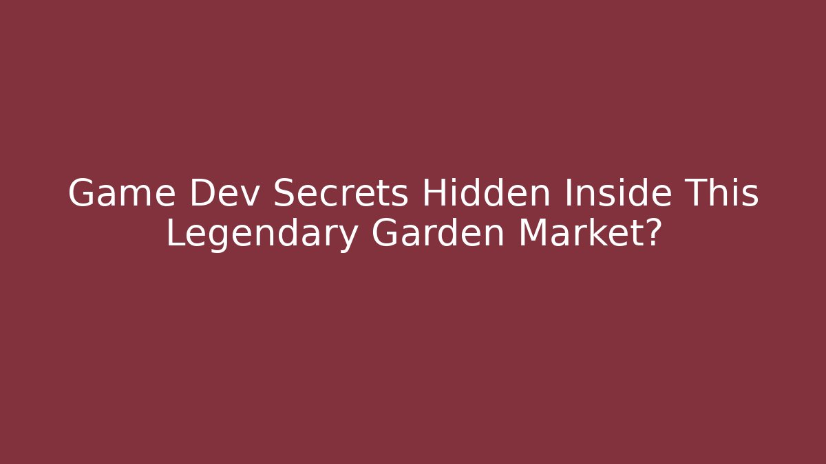 Game Dev Secrets Hidden Inside This Legendary Garden Market?