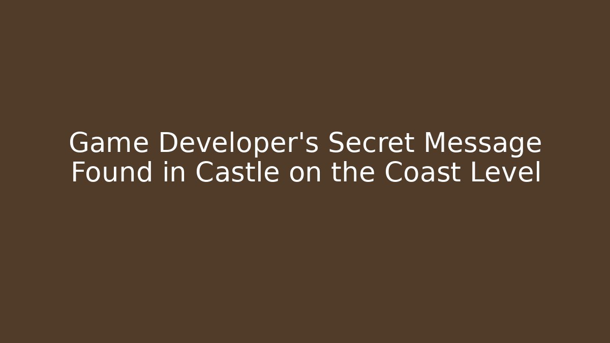 Game Developer's Secret Message Found in Castle on the Coast Level