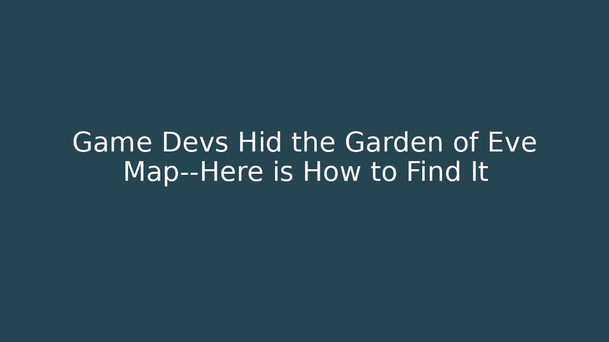 Game Devs Hid the Garden of Eve Map—Here is How to Find It