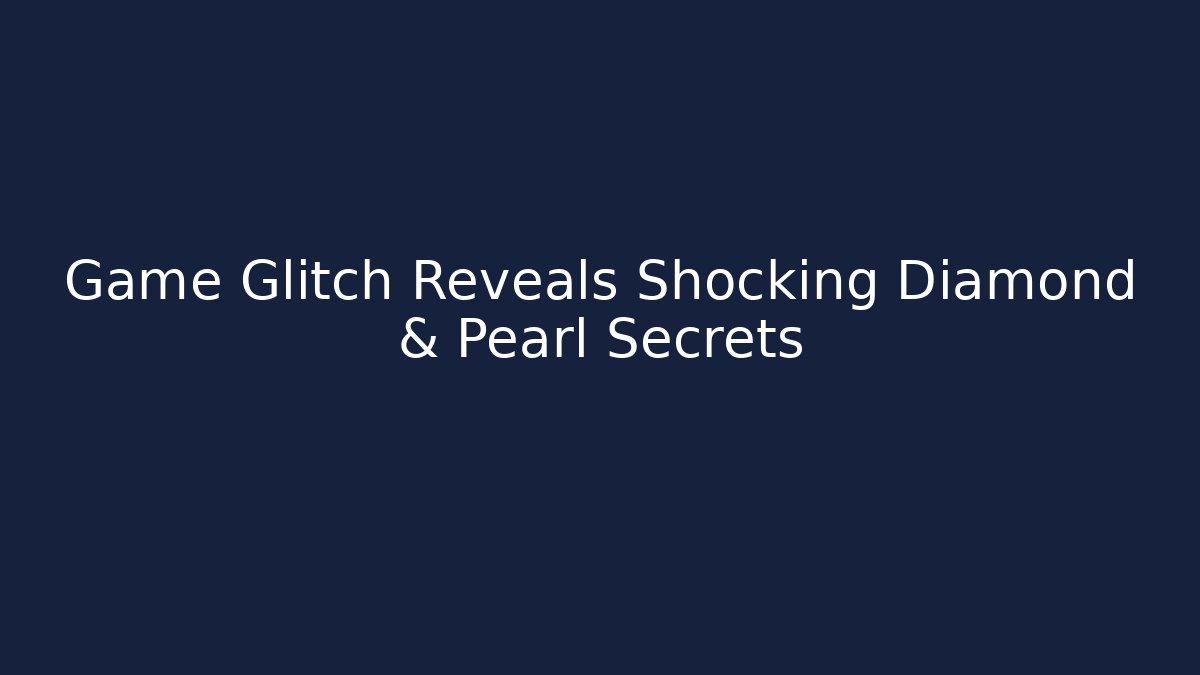 Game Glitch Reveals Shocking Diamond & Pearl Secrets