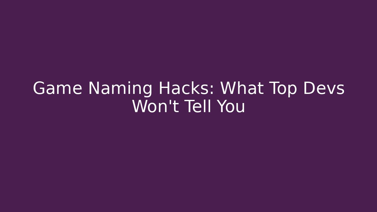 Game Naming Hacks: What Top Devs Won't Tell You