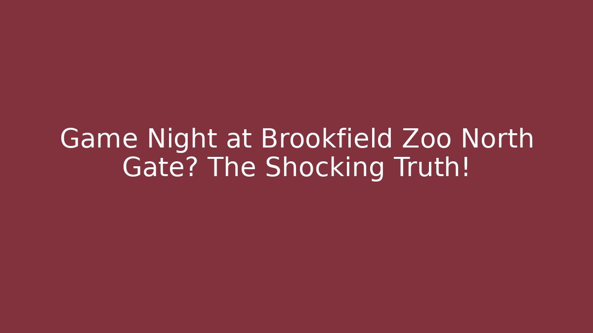 Game Night at Brookfield Zoo North Gate? The Shocking Truth!