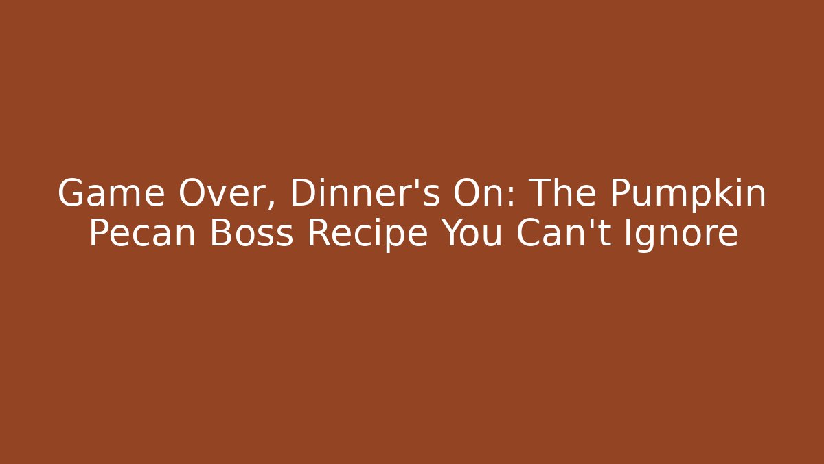 Game Over, Dinner's On: The Pumpkin Pecan Boss Recipe You Can't Ignore