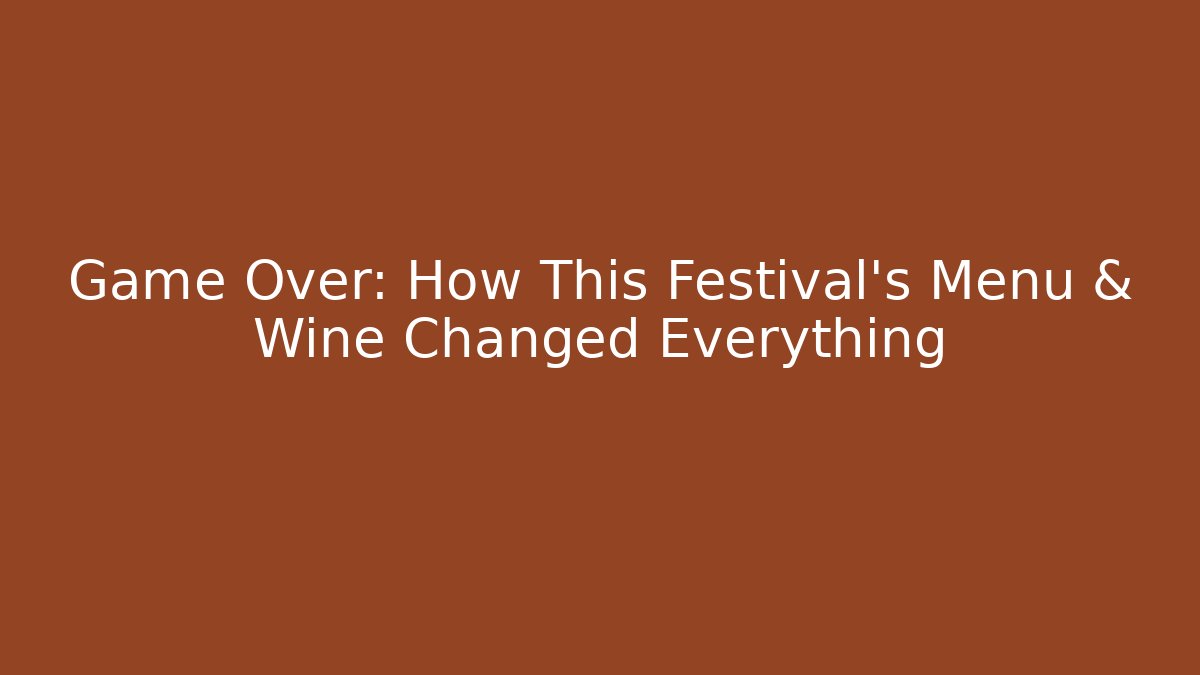 Game Over: How This Festival's Menu & Wine Changed Everything