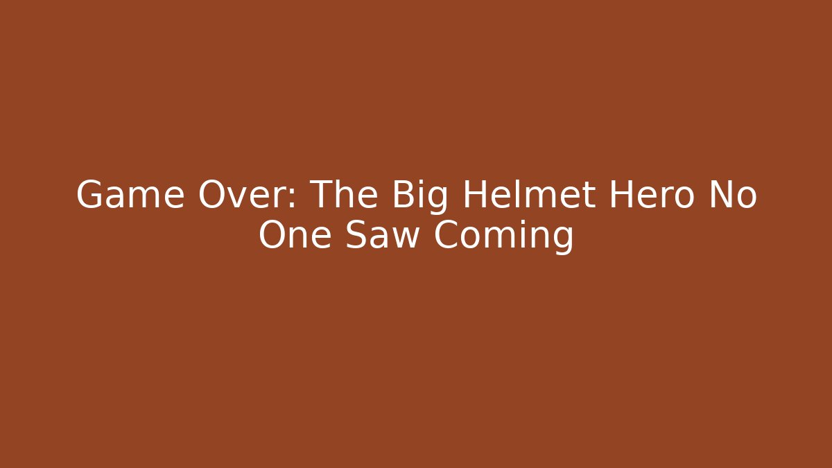 Game Over: The Big Helmet Hero No One Saw Coming