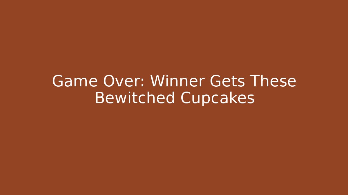 Game Over: Winner Gets These Bewitched Cupcakes - Smart Esu