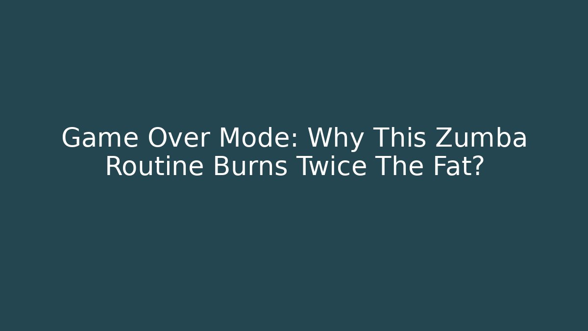Game Over Mode: Why This Zumba Routine Burns Twice The Fat?