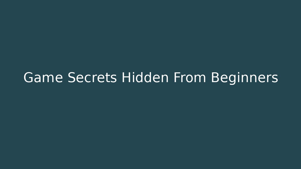 Game Secrets Hidden From Beginners