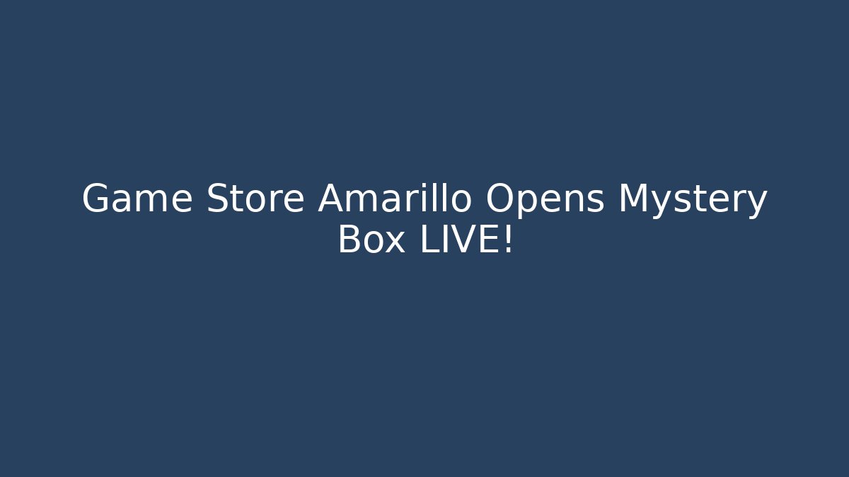Game Store Amarillo Opens Mystery Box LIVE! - Smart Esu