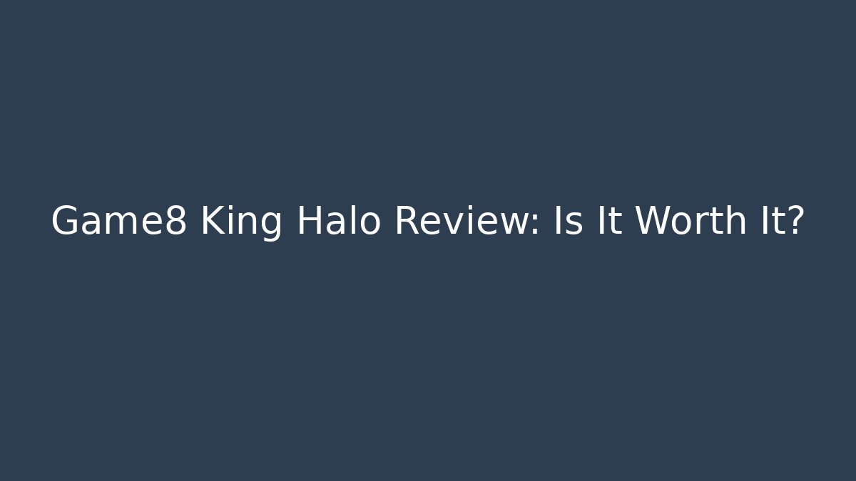 Game8 King Halo Review: Is It Worth It?
