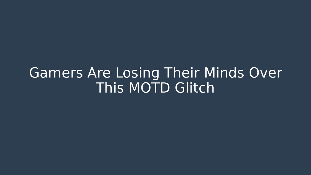 Gamers Are Losing Their Minds Over This MOTD Glitch